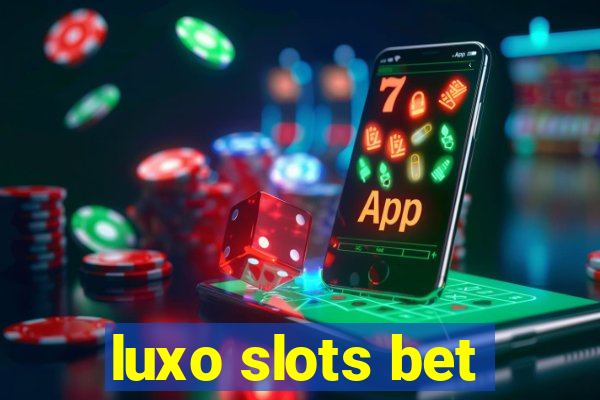 luxo slots bet